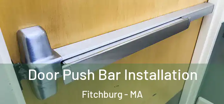 Door Push Bar Installation Fitchburg - MA
